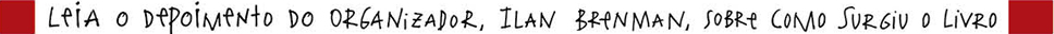 Leia o depoimento do organizador, Ilan Brenman, sobre como surgiu o livro